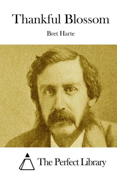 Thankful Blossom - Bret Harte - Books - Createspace - 9781511844444 - April 22, 2015