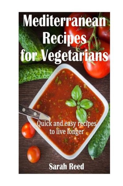 Cover for Sarah Reed · Mediterranean Recipes for Vegetarians: Quick and Easy Recipes to Live Longer (Taschenbuch) (2015)