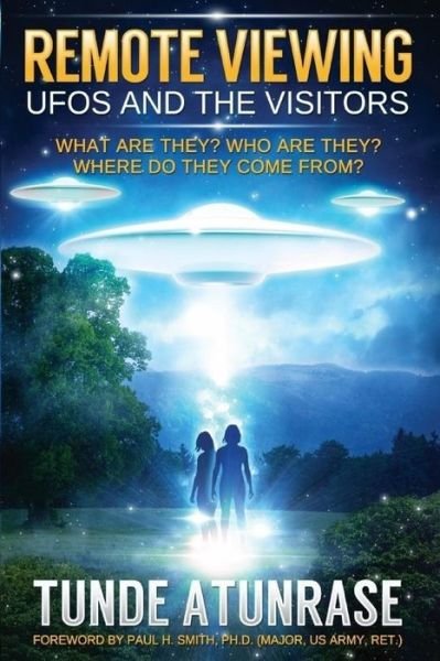 Remote Viewing Ufos and the Visitors: Where Do They Come From? What Are They? Who Are They? Why Are They Here? - Tunde Atunrase - Kirjat - Createspace - 9781512115444 - torstai 16. heinäkuuta 2015
