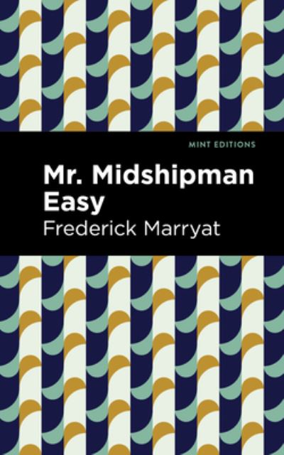 Mr. Midshipman Easy - Mint Editions - Frederick Marryat - Books - Mint Editions - 9781513291444 - August 5, 2021