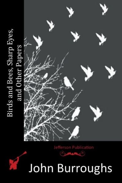 Cover for John Burroughs · Birds and Bees, Sharp Eyes, and Other Papers (Paperback Book) (2015)