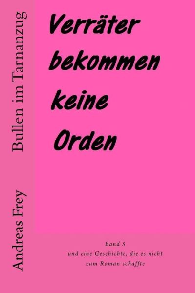 Cover for Andreas Frey · Verrater Bekommen Keine Orden: Und Eine Geschichte, Die Es Nicht Zum Roman Schaffte (Paperback Book) (2015)