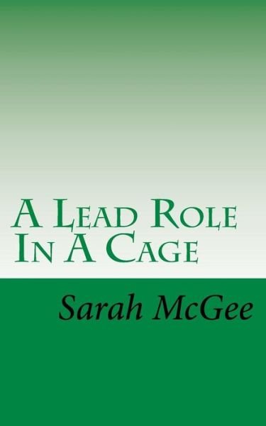 Cover for Sarah Mcgee · A Lead Role in a Cage (Paperback Bog) (2015)