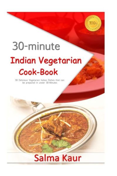 Cover for Salma Kaur · 30-minutes Indian Vegetarian Cook-book: 30 Delicious Vegetarian Indian Dishes That Can Be Prepared in Under 30-minutes (Paperback Book) (2015)