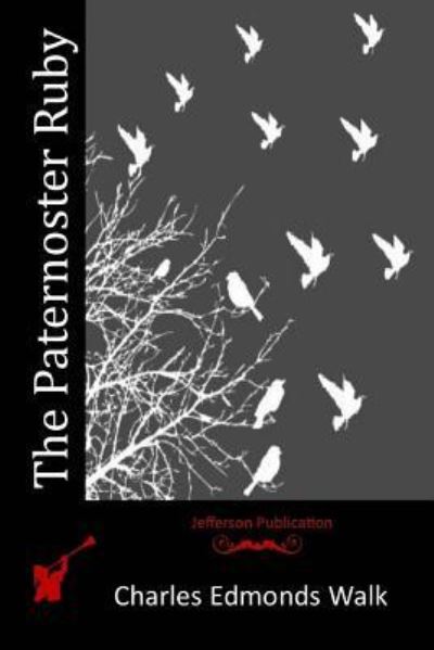 The Paternoster Ruby - Charles Edmonds Walk - Books - Createspace Independent Publishing Platf - 9781517699444 - October 20, 2015