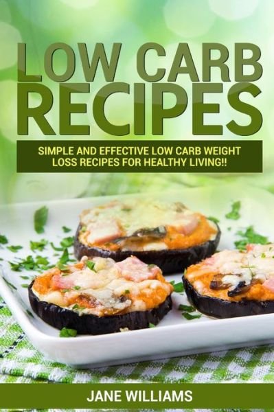 Low Carb Recipes - Jane Williams - Books - Createspace Independent Publishing Platf - 9781530485444 - March 11, 2016