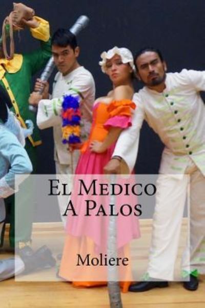 El Medico a Palos - Moliere - Books - Createspace Independent Publishing Platf - 9781530740444 - March 26, 2016