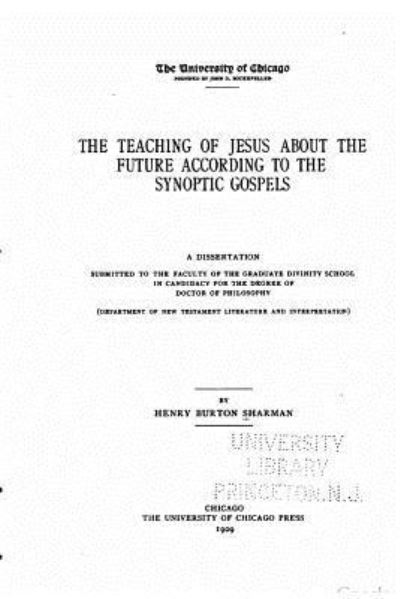 The teaching of Jesus about the future according to the synoptic gospels - Henry Burton Sharman - Books - Createspace Independent Publishing Platf - 9781533273444 - May 14, 2016