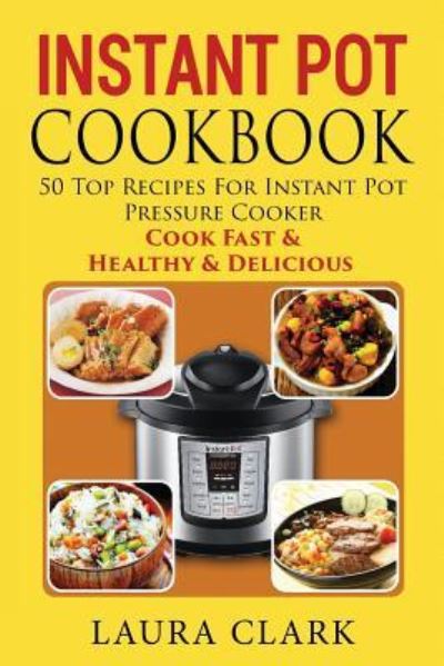 Cover for Laura Clark · Instant Pot Cookbook (Paperback Book) (2016)