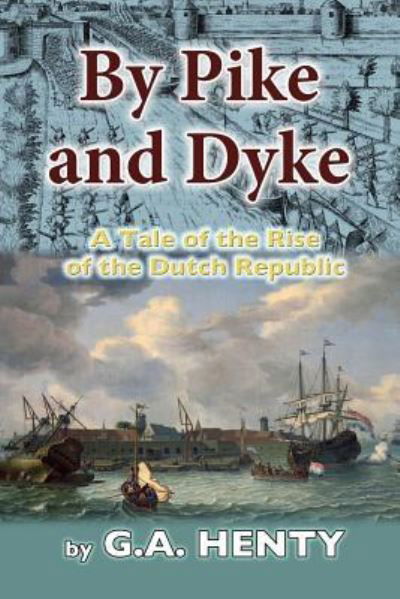 By Pike and Dyke - G a Henry - Books - Createspace Independent Publishing Platf - 9781535448444 - July 27, 2016