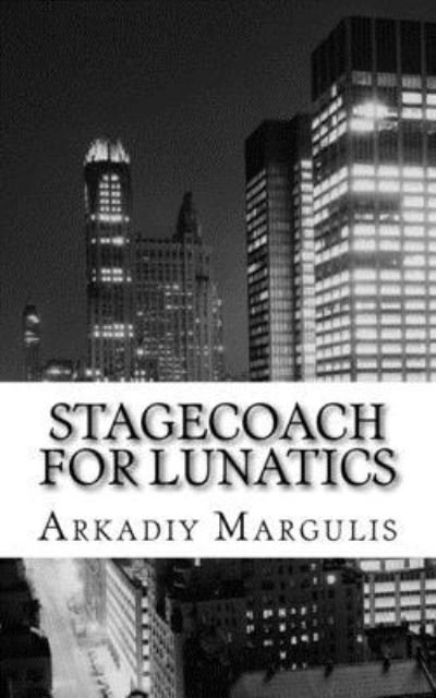 Cover for Arkadiy Margulis · Stagecoach for Lunatics (Taschenbuch) (2016)