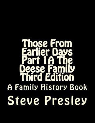 Cover for Steve Presley · Those From Earlier Days Part 1A The Deese Family Third Edition (Pocketbok) (2017)