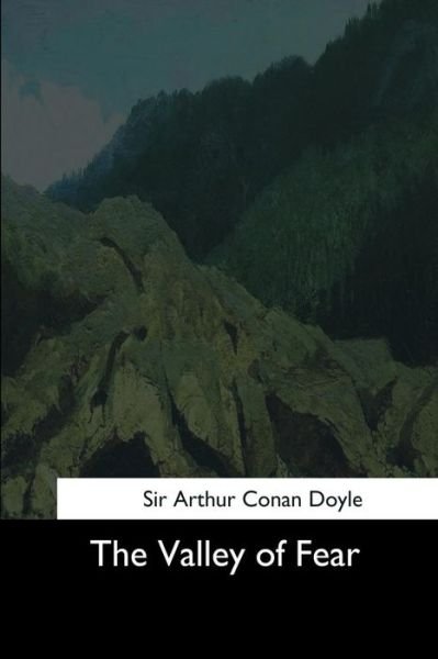The Valley of Fear - Sir Arthur Conan Doyle - Kirjat - Createspace Independent Publishing Platf - 9781544725444 - sunnuntai 26. maaliskuuta 2017