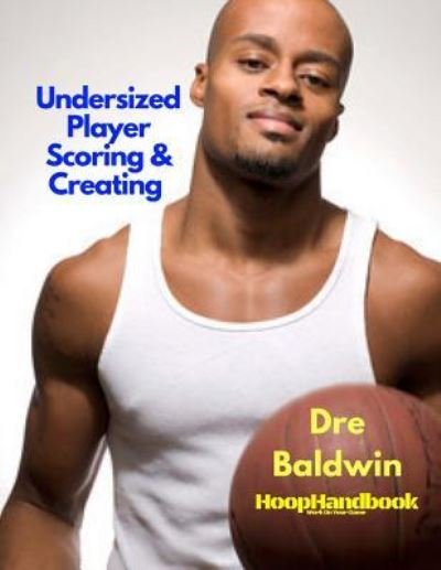 Cover for Dre Baldwin · HoopHandbook : Undersized Player Scoring &amp; Creating (Paperback Bog) (2017)