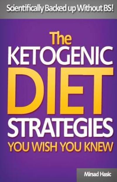 Cover for Mirsad Hasic · The Ketogenic Diet Strategies You Wish You Knew (Paperback Book) (2017)