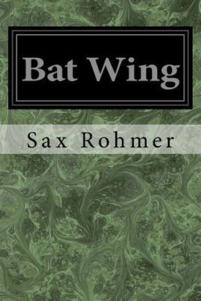 Bat Wing - Sax Rohmer - Books - Createspace Independent Publishing Platf - 9781547120444 - June 3, 2017