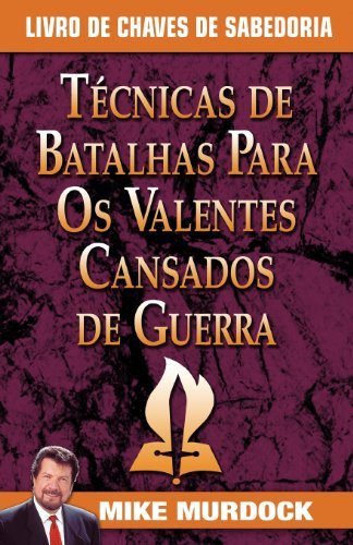 Cover for Mike Murdock · Tecnicas De Batalhas Para Os Valentes Cansados De Guerra / Battle Techniques for War Weary Saints (Pocketbok) [Portuguese edition] (2010)