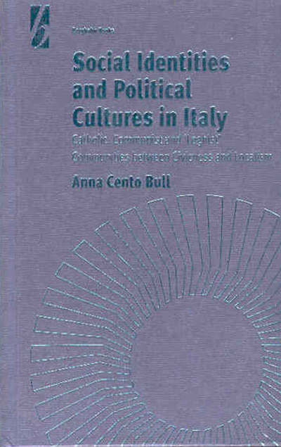 Cover for Anna Cento Bull · Social Identities and Political Cultures in Italy: Catholic, Communist, and 'Leghist' Communities between Civicness and Localism (Hardcover Book) (2001)