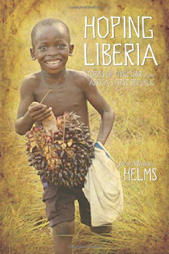 Cover for John Michael Helms · Hoping Liberia: Stories of Civil War in Africa's First Republic (Paperback Book) (2014)