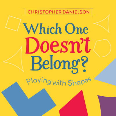 Which One Doesn't Belong?: Playing with Shapes - Christopher Danielson - Boeken - Charlesbridge Publishing,U.S. - 9781580899444 - 12 februari 2019