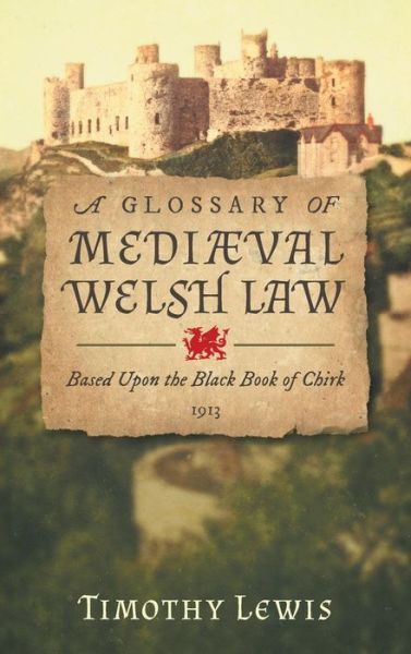 Cover for Timothy Lewis · A Glossary of Medi val Welsh Law: Based Upon the Black Book of Chirk (1913) (Gebundenes Buch) (2017)