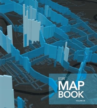 Esri Map Book, Volume 38 -  - Books - ESRI Press - 9781589487444 - October 19, 2023