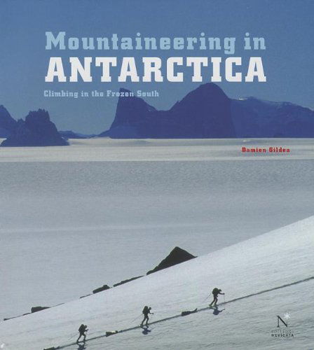 Mountaineering in Antarctica: Climbing in the Frozen South - Damien Gildea - Książki - Mountaineers Books - 9781594858444 - 5 sierpnia 2013