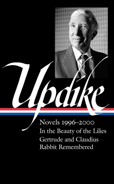 Cover for John Updike · John Updike: Novels 1996-2000 (loa #365): In the Beauty of the Lilies / Gertrude and Claudius / Rabbit Remembered (Gebundenes Buch) (2023)