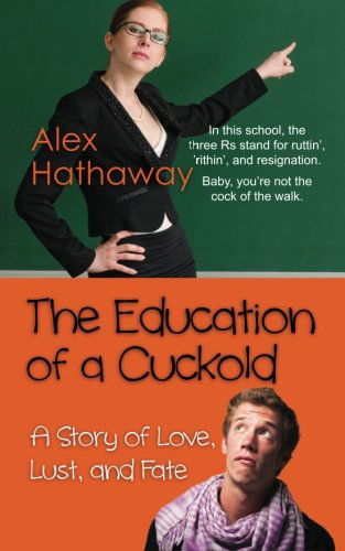 Cover for Alex Hathaway · The Education of a Cuckold: a Story of Love, Lust, and Fate (Paperback Book) (2013)