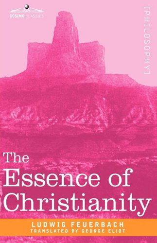 The Essence of Christianity - Ludwig Feuerbach - Books - Cosimo Classics - 9781605204444 - December 1, 2008