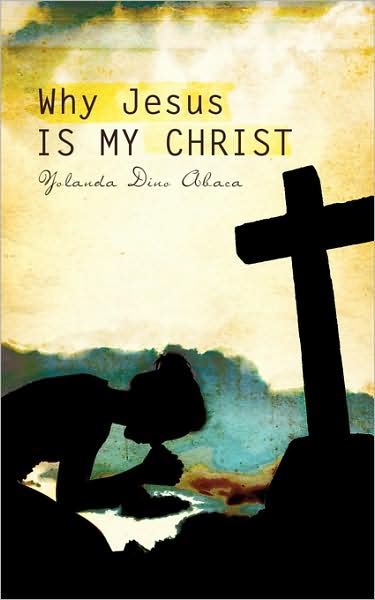 Cover for Yolanda Dino Abaca · Why Jesus is My Christ (Paperback Book) (2009)