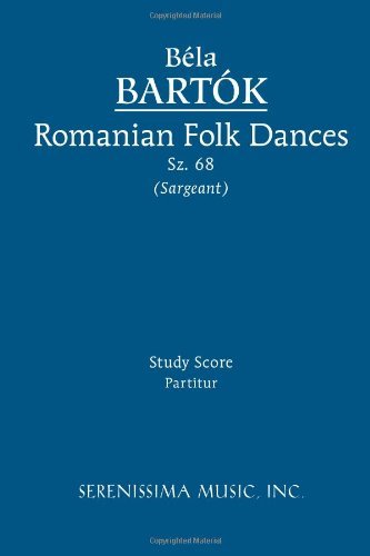 Romanian Folk Dances, Sz. 68: Study Score - Bela Bartok - Books - Serenissima Music, Incorporated - 9781608740444 - November 25, 2011