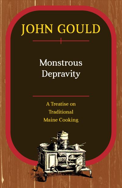 Cover for John Gould · Monstrous Depravity: A Treatise on Traditional Maine Cooking (Paperback Book) (2021)