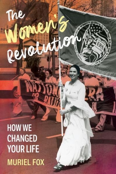 Cover for Muriel Fox · The Women's Revolution: How We Changed Your Life (Hardcover Book) (2024)