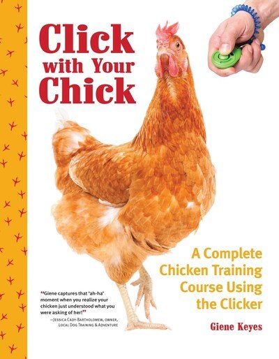 Cover for Giene Keyes · Click with Your Chick: A Complete Chicken Training Course Using the Clicker (Paperback Book) (2019)
