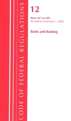 Cover for Office Of The Federal Register (U.S.) · Code of Federal Regulations, Title 12 Banks and Banking 347-599, Revised as of January 1, 2020 - Code of Federal Regulations, Title 12 Banks and Banking (Paperback Book) (2020)