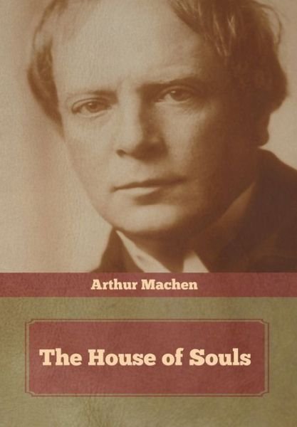 Cover for Arthur Machen · The House of Souls (Hardcover Book) (2020)