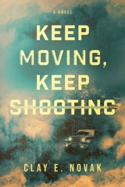 Cover for Clay E. Novak · Keep Moving, Keep Shooting (Bok) (2022)