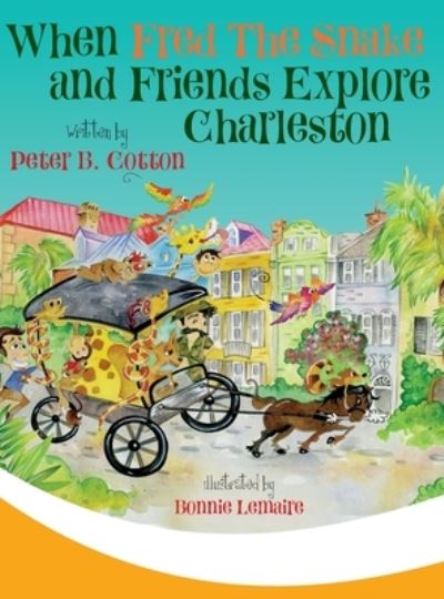 When Fred the Snake and Friends Explore Charleston - Peter B Cotton - Books - Bublish, Inc. - 9781647040444 - March 13, 2020