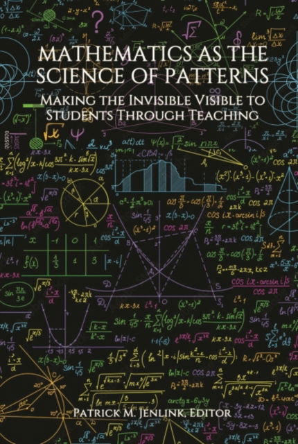 Cover for Mathematics as the Science of Patterns: Making the Invisible Visible to Students Through Teaching (Paperback Book) (2022)