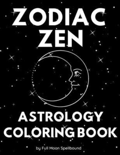 Cover for Full Moon Spellbound · Zodiac Zen Astrology Coloring Book (Paperback Book) (2020)