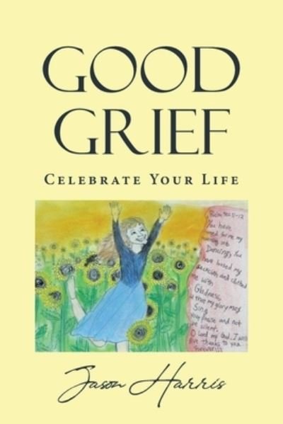 Cover for Jason Harris · Good Grief Celebrate Your Life (Paperback Book) (2021)