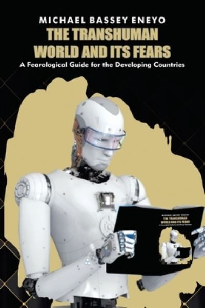 The Transhuman World and Its Fears - Michael Bassey Eneyo - Books - XLIBRIS AU - 9781664106444 - July 29, 2021