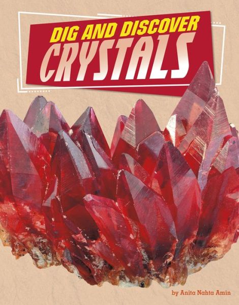 Dig and Discover Crystals - Anita Nahta Amin - Books - Capstone Pr Inc - 9781666342444 - August 1, 2022