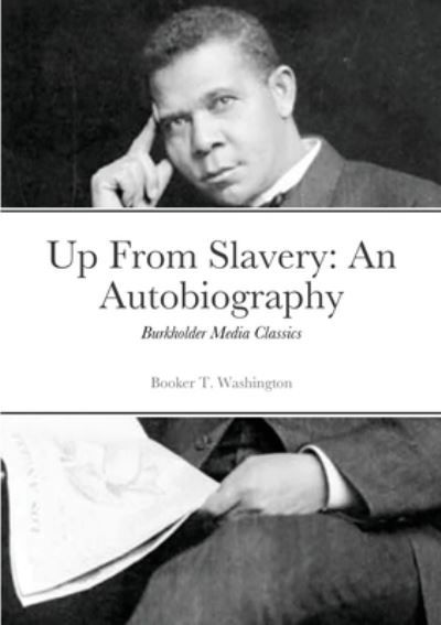 Up from Slavery - Booker T Washington - Livros - Lulu.com - 9781667118444 - 10 de maio de 2021
