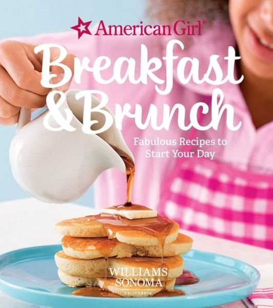Cover for Williams Sonoma · American Girl: Breakfast &amp; Brunch: Fabulous Recipes to Start Your Day (Gebundenes Buch) (2017)