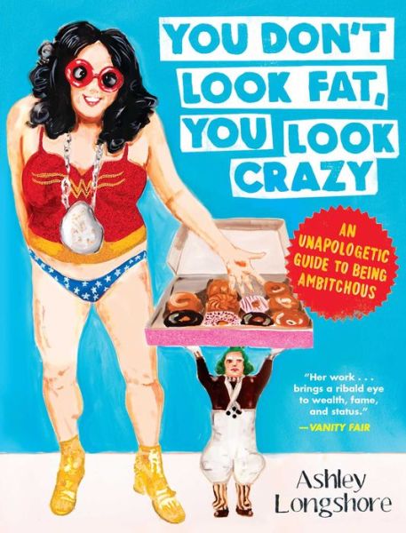 Cover for Ashley Longshore · You Don't Look Fat, You Look Crazy: An Unapologetic Guide to Being Ambitchous (Gebundenes Buch) (2017)