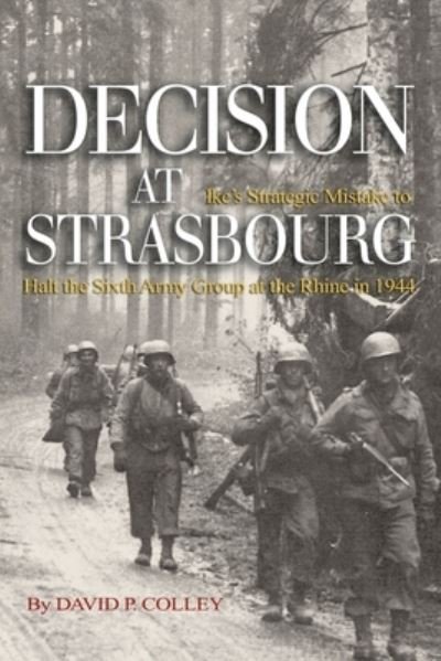 Decision at Strasbourg - David P Colley - Bøger - US Naval Institute Press - 9781682476444 - 25. maj 2021