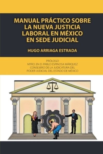 Cover for Hugo Arriaga Estrada · Manual Práctico Sobre la Nueva Justicia Laboral en México en Sede Judicial (Book) (2023)