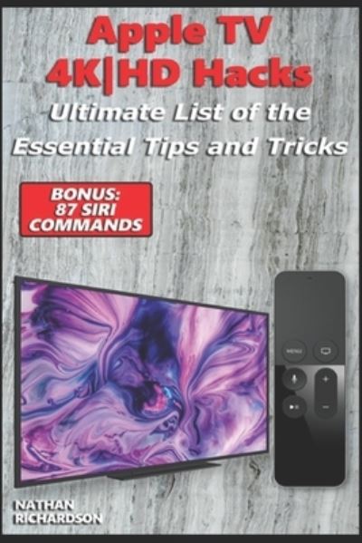 Cover for Nathan Richardson · Apple TV 4K-HD Hacks - Ultimate List of the Essential Tips and Tricks (Bonus (Paperback Book) (2019)